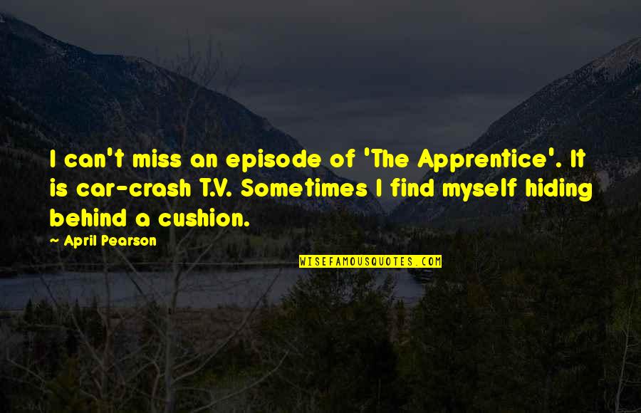 Moonman Song Quotes By April Pearson: I can't miss an episode of 'The Apprentice'.