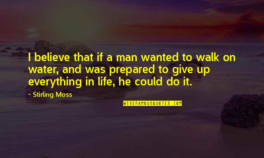 Moonman Song Quotes By Stirling Moss: I believe that if a man wanted to