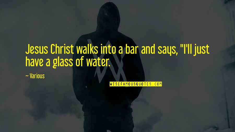 Moonman Song Quotes By Various: Jesus Christ walks into a bar and says,