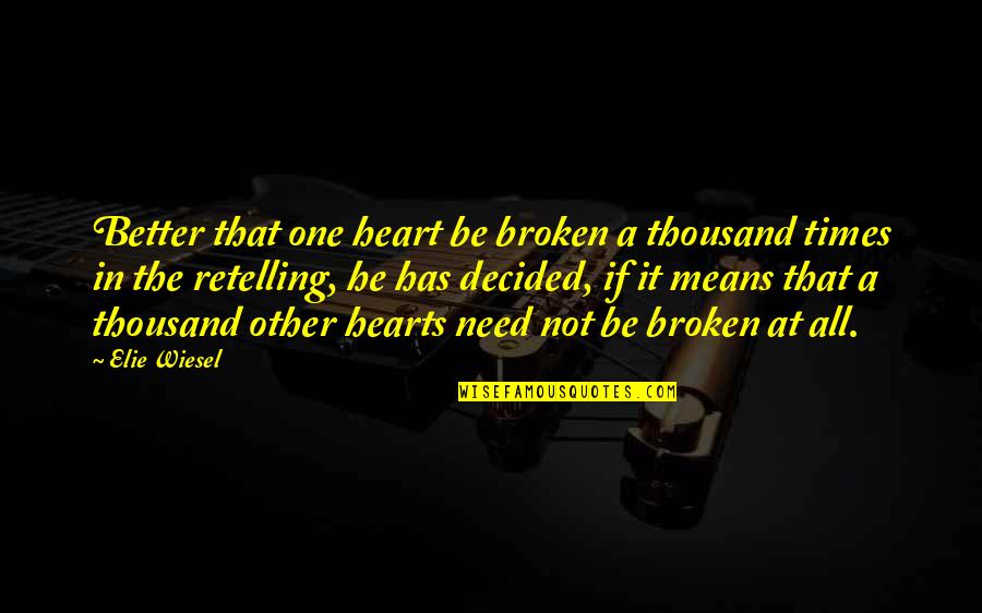 Moonshiners Cast Quotes By Elie Wiesel: Better that one heart be broken a thousand