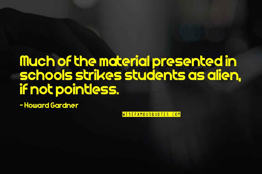 Moonshiners Cast Quotes By Howard Gardner: Much of the material presented in schools strikes