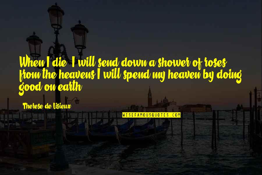 Moonshiners Cast Quotes By Therese De Lisieux: When I die, I will send down a