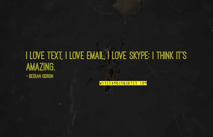 Moonstrucksnap Quotes By Beeban Kidron: I love text, I love email, I love