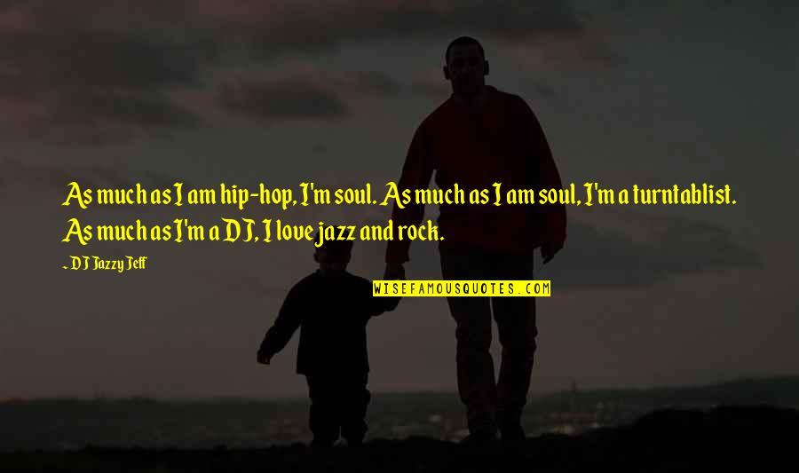 Moonstrucksnap Quotes By DJ Jazzy Jeff: As much as I am hip-hop, I'm soul.
