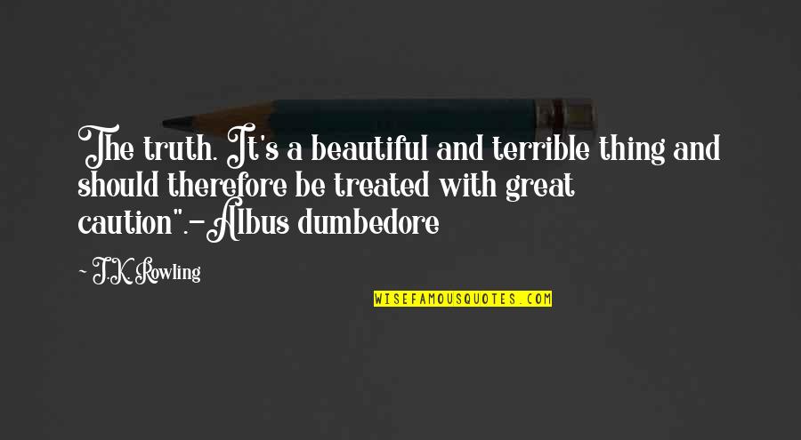Moonstrucksnap Quotes By J.K. Rowling: The truth. It's a beautiful and terrible thing