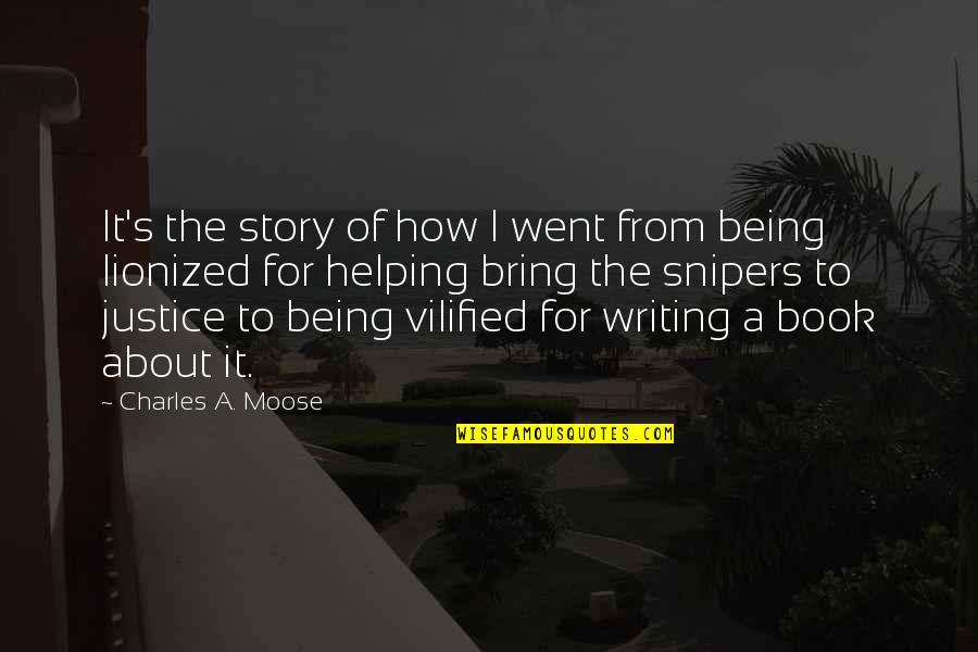 Moose Quotes By Charles A. Moose: It's the story of how I went from