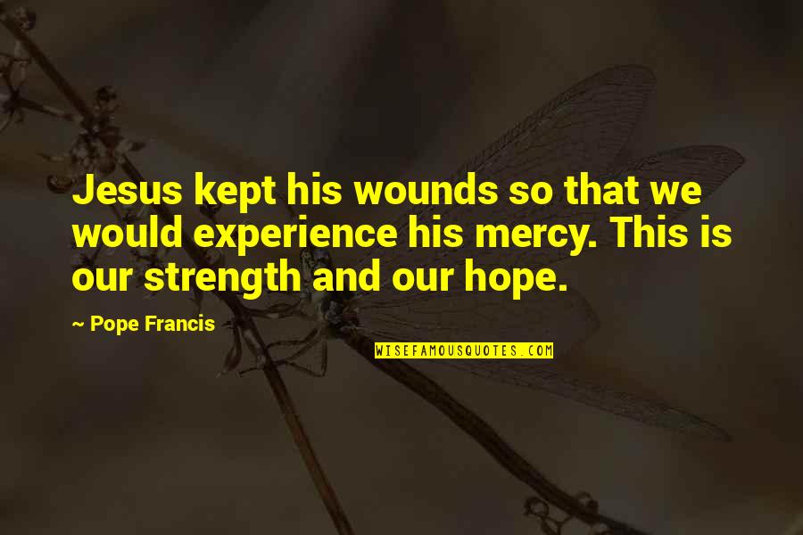 Mopsy Quotes By Pope Francis: Jesus kept his wounds so that we would