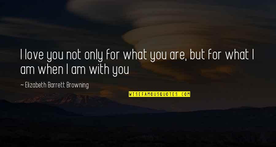 Moradas In English Quotes By Elizabeth Barrett Browning: I love you not only for what you