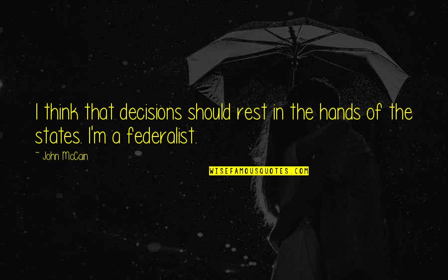 Moral Nihilism Quotes By John McCain: I think that decisions should rest in the