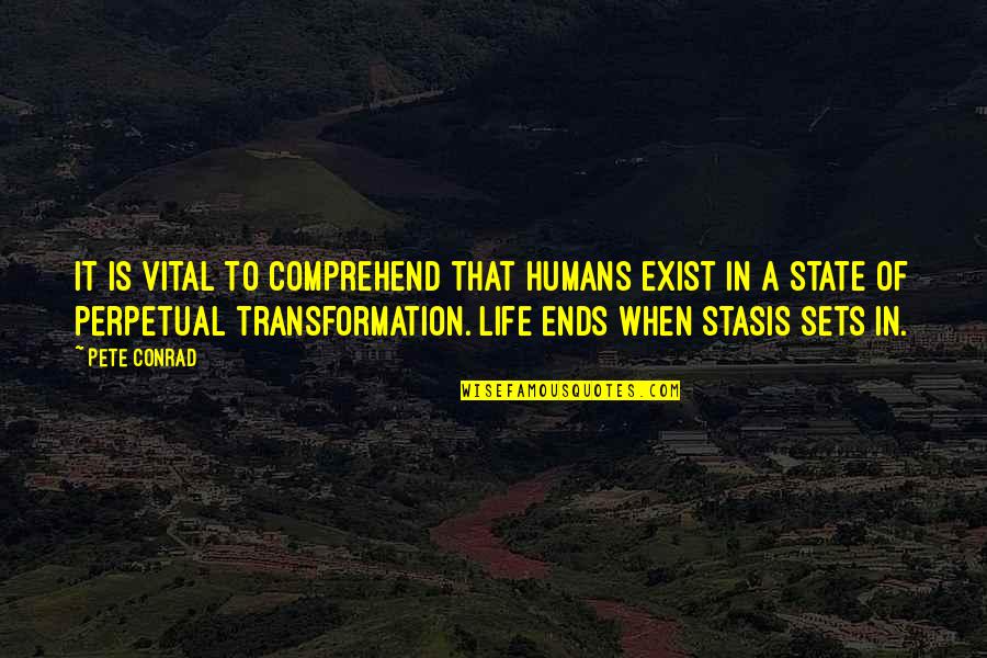 Moral Nihilism Quotes By Pete Conrad: It is vital to comprehend that humans exist