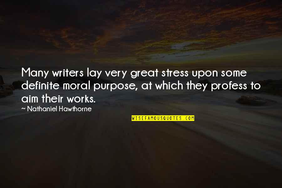 Moral Purpose Quotes By Nathaniel Hawthorne: Many writers lay very great stress upon some