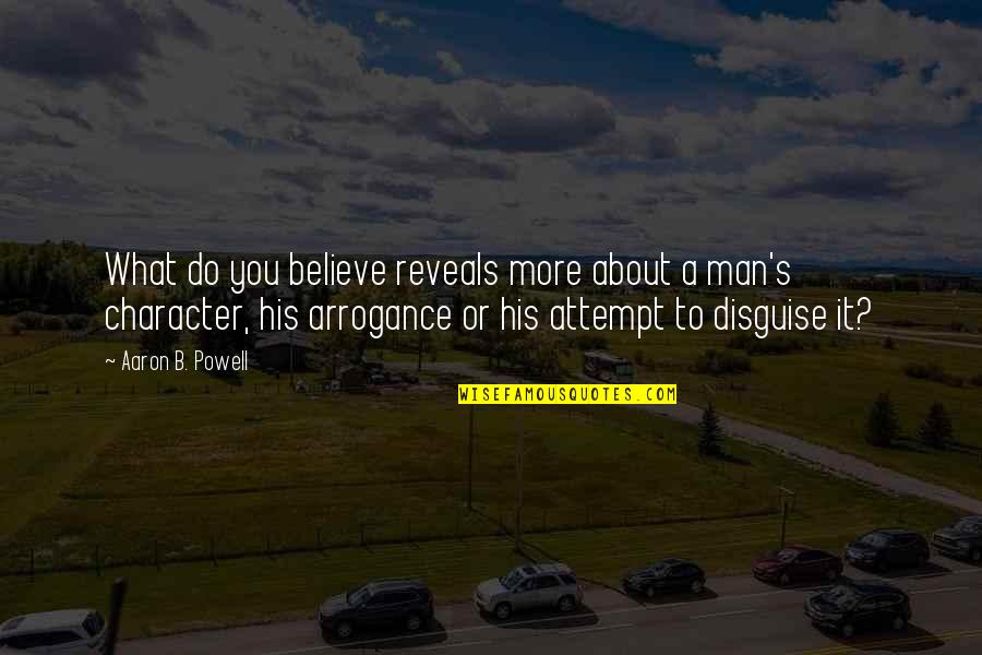 Moral Quotes By Aaron B. Powell: What do you believe reveals more about a