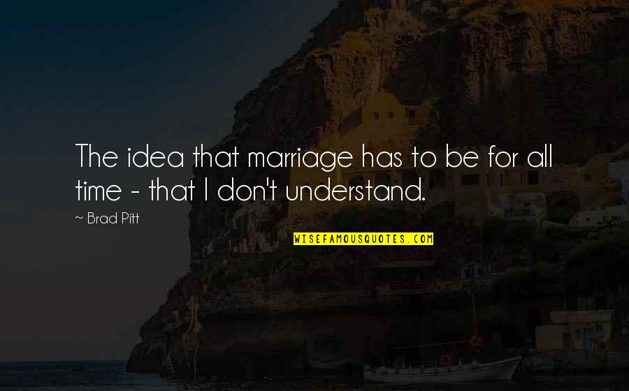 Moralidade Significado Quotes By Brad Pitt: The idea that marriage has to be for