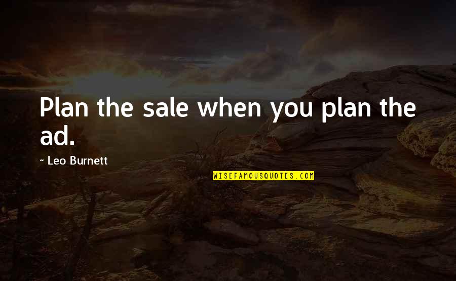 Moralitatea Si Quotes By Leo Burnett: Plan the sale when you plan the ad.