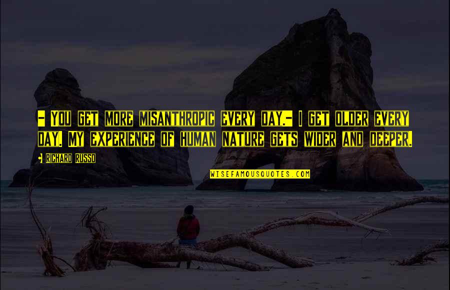 Morality And Character Quotes By Richard Russo: - You get more misanthropic every day.- I