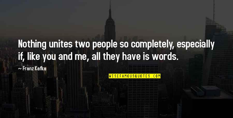 Morality As Proof Quotes By Franz Kafka: Nothing unites two people so completely, especially if,