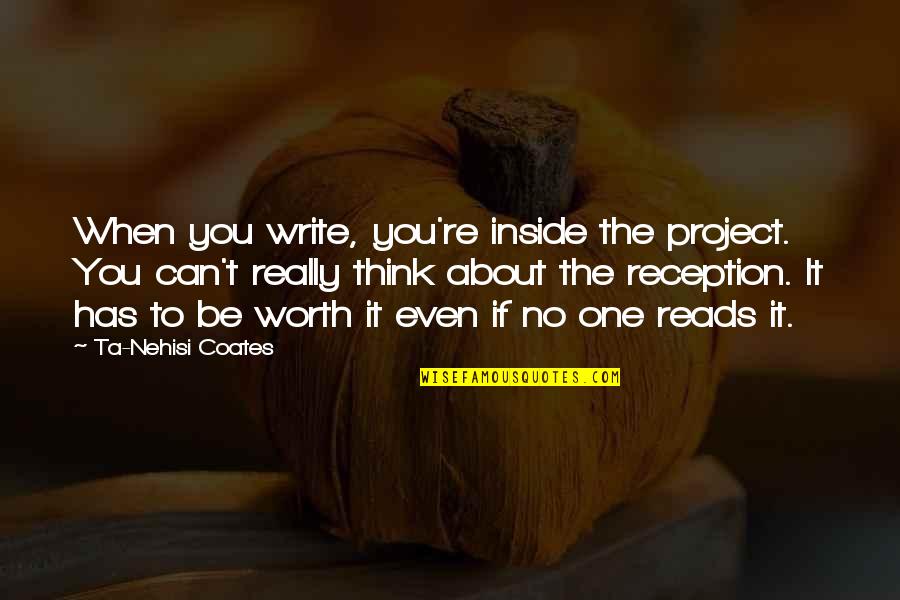 Morandini Intercontinental Cup Quotes By Ta-Nehisi Coates: When you write, you're inside the project. You