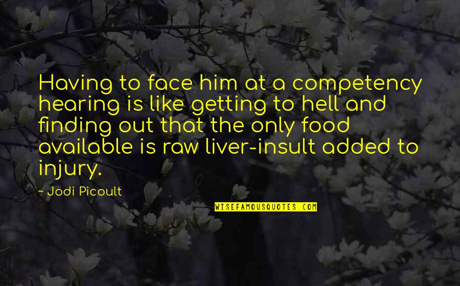 Moraofsweden Quotes By Jodi Picoult: Having to face him at a competency hearing