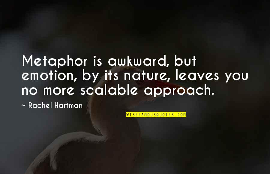 Morasse Caps Quotes By Rachel Hartman: Metaphor is awkward, but emotion, by its nature,