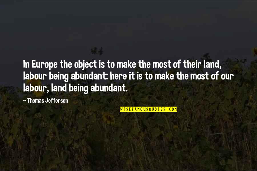 More Abundant Quotes By Thomas Jefferson: In Europe the object is to make the