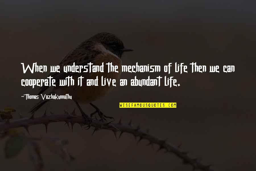 More Abundant Quotes By Thomas Vazhakunnathu: When we understand the mechanism of life then