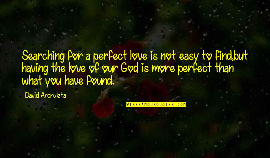 More Of God Quotes By David Archuleta: Searching for a perfect love is not easy