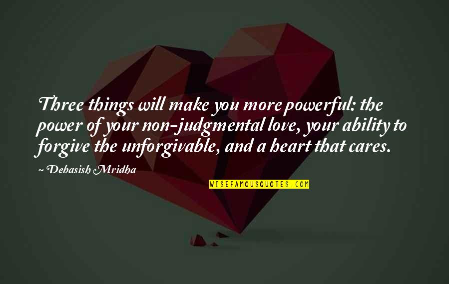 More Powerful Quotes By Debasish Mridha: Three things will make you more powerful: the