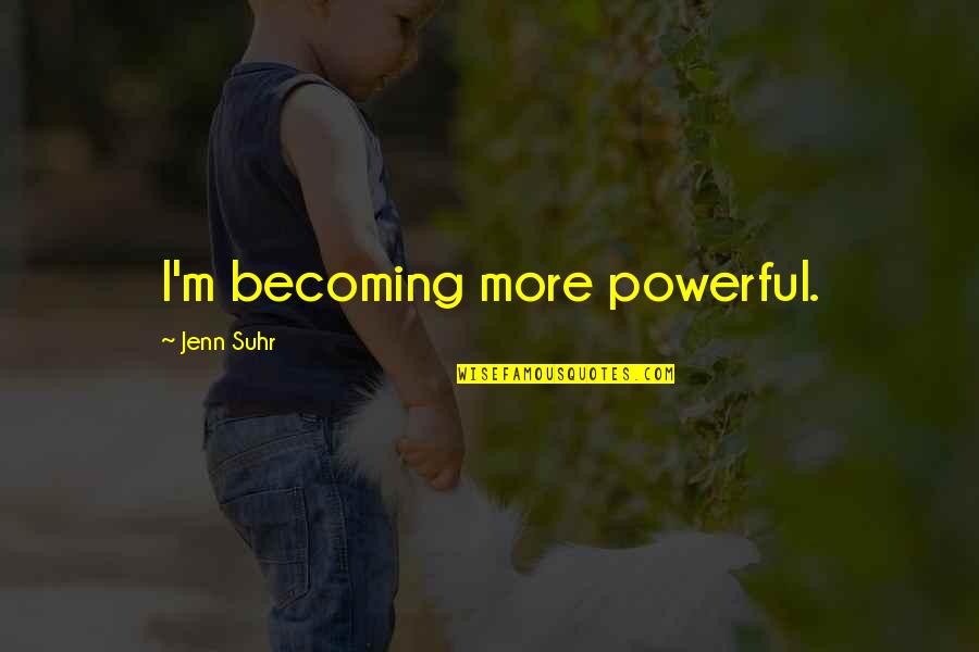 More Powerful Quotes By Jenn Suhr: I'm becoming more powerful.