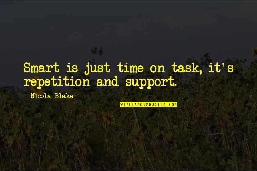 More Repetition Quotes By Nicola Blake: Smart is just time on task, it's repetition