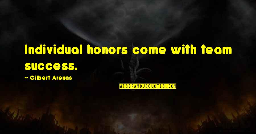 More Success To Come Quotes By Gilbert Arenas: Individual honors come with team success.