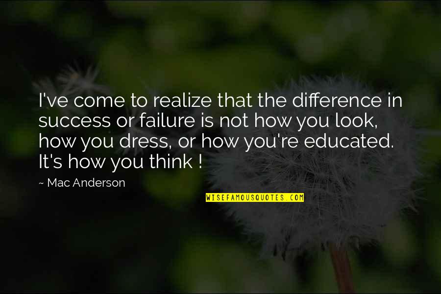 More Success To Come Quotes By Mac Anderson: I've come to realize that the difference in