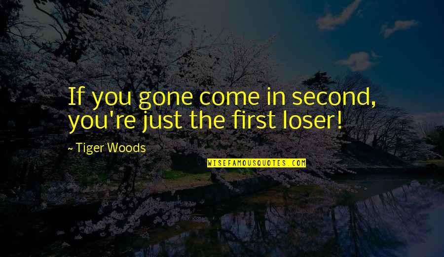 More Success To Come Quotes By Tiger Woods: If you gone come in second, you're just