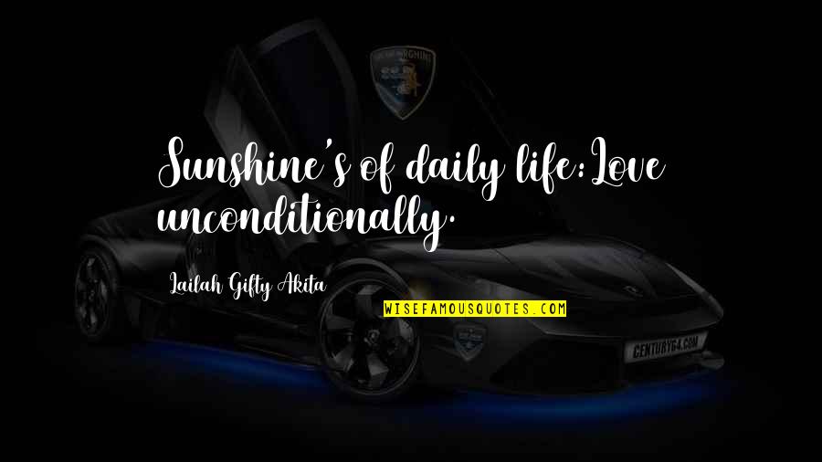 More Sunshine Quotes By Lailah Gifty Akita: Sunshine's of daily life:Love unconditionally.