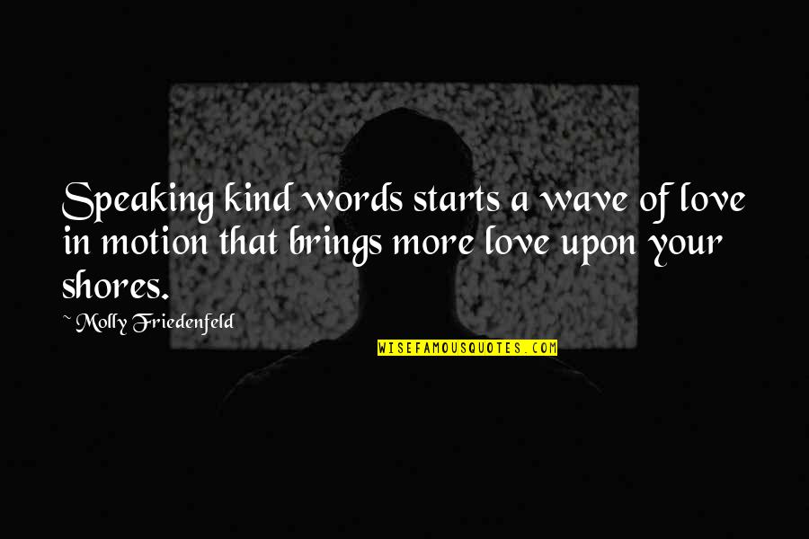 More Sunshine Quotes By Molly Friedenfeld: Speaking kind words starts a wave of love