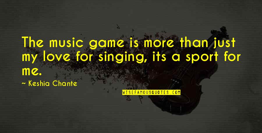 More Than Just Love Quotes By Keshia Chante: The music game is more than just my