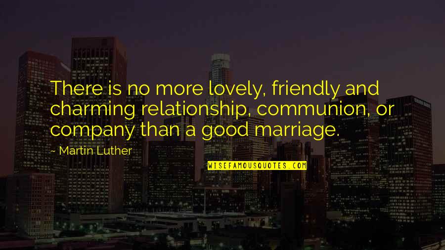 Moreblessing Manhanga Quotes By Martin Luther: There is no more lovely, friendly and charming