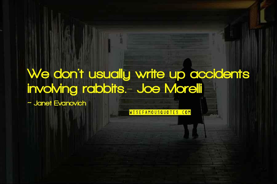 Morelli's Quotes By Janet Evanovich: We don't usually write up accidents involving rabbits.-