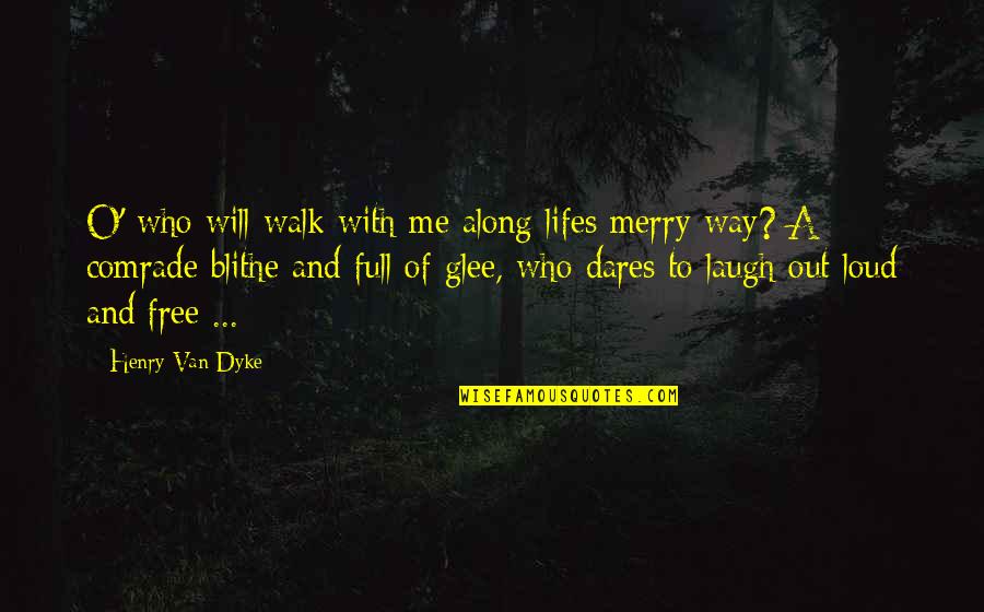 Moreton And Company Quotes By Henry Van Dyke: O' who will walk with me along lifes
