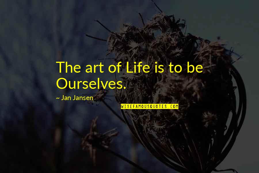 Morgan Wallen Song Lyric Quotes By Jan Jansen: The art of Life is to be Ourselves.