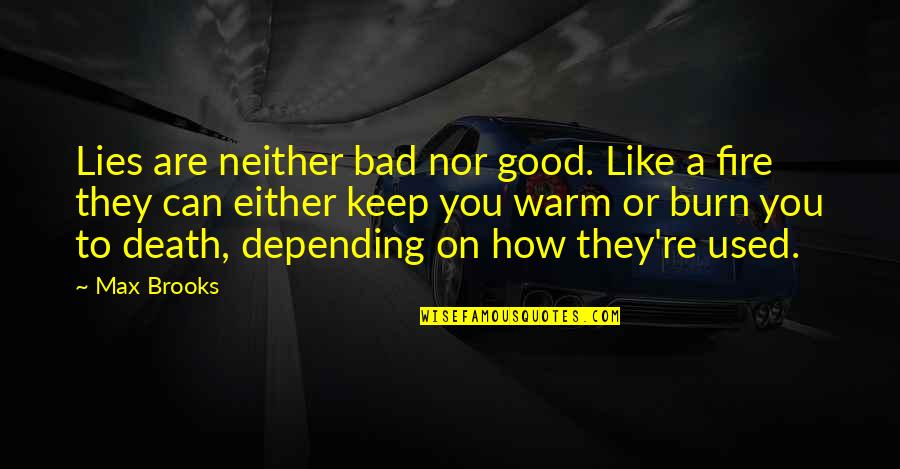 Morgante Pulci Quotes By Max Brooks: Lies are neither bad nor good. Like a