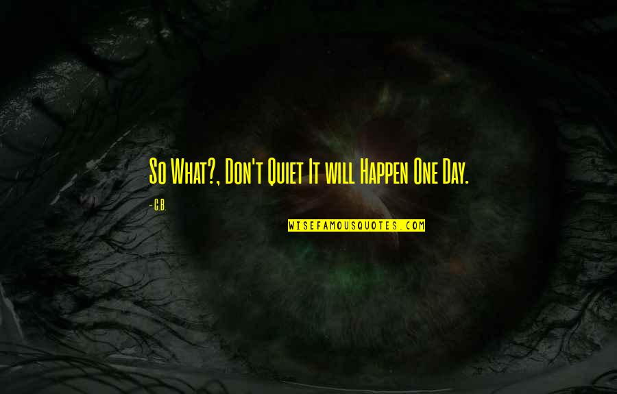 Morganville Vampires Fall Of Night Quotes By C.B.: So What?, Don't Quiet It will Happen One