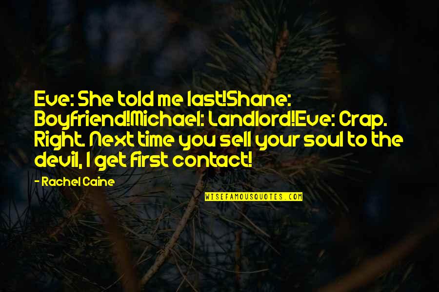 Morganville Vampires Quotes By Rachel Caine: Eve: She told me last!Shane: Boyfriend!Michael: Landlord!Eve: Crap.