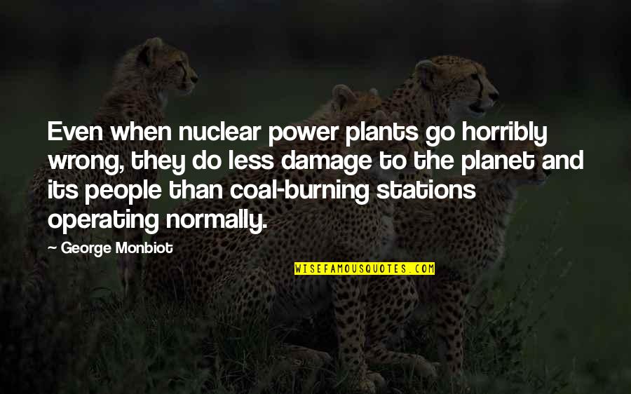 Morgensterns Ice Quotes By George Monbiot: Even when nuclear power plants go horribly wrong,