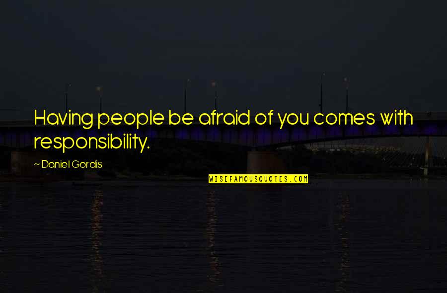 Morinda Root Quotes By Daniel Gordis: Having people be afraid of you comes with