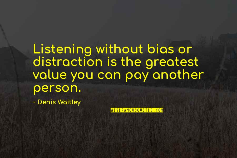 Morizono Ricca Quotes By Denis Waitley: Listening without bias or distraction is the greatest