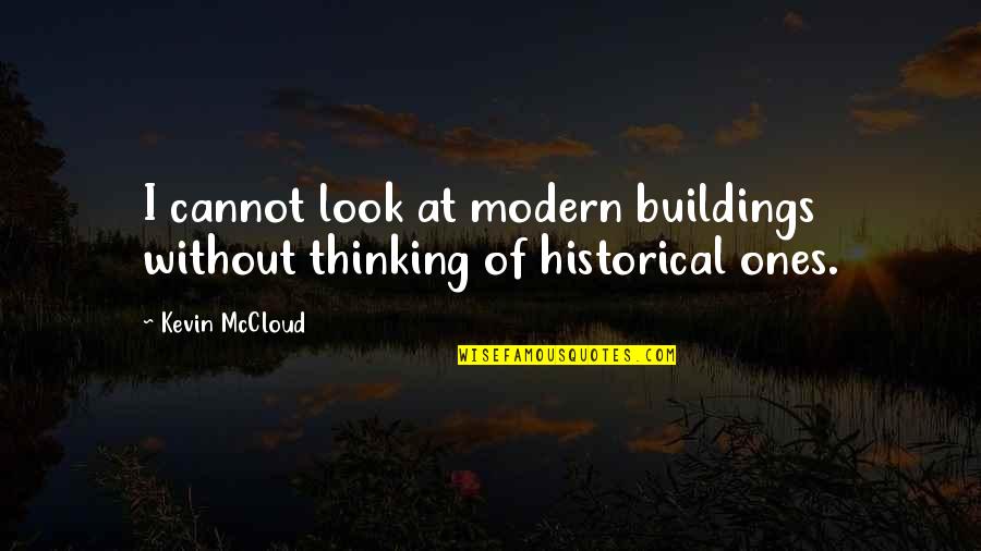 Morlock Quotes By Kevin McCloud: I cannot look at modern buildings without thinking