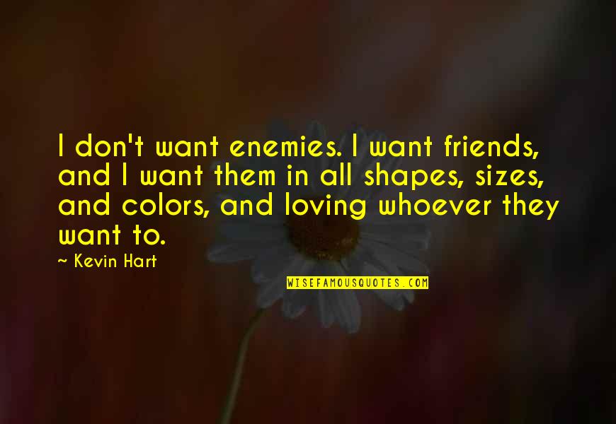 Mormonism 101 Quotes By Kevin Hart: I don't want enemies. I want friends, and