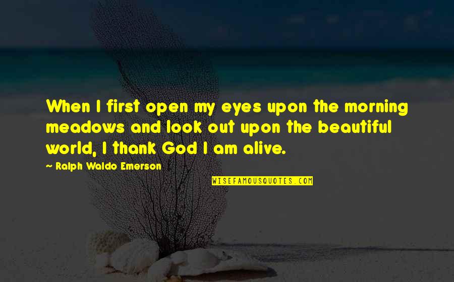 Morning And God Quotes By Ralph Waldo Emerson: When I first open my eyes upon the