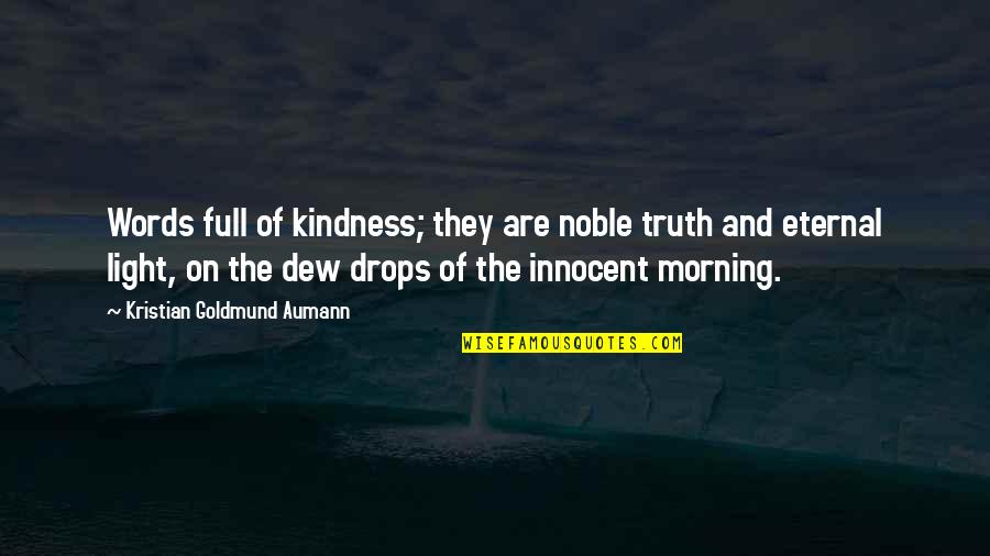 Morning Dew Drops Quotes By Kristian Goldmund Aumann: Words full of kindness; they are noble truth