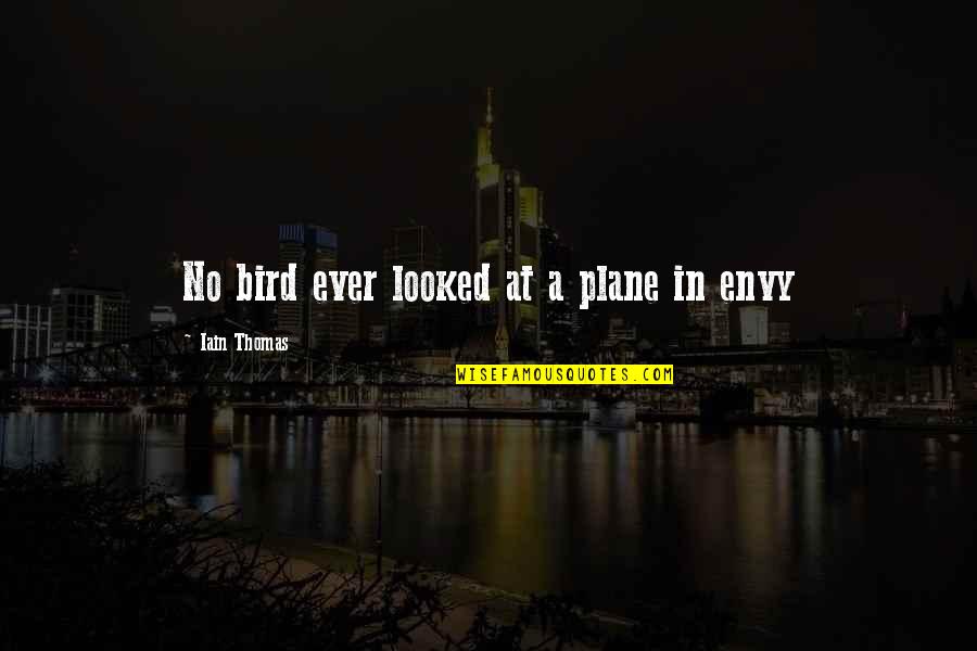 Morning Glory Quote Quotes By Iain Thomas: No bird ever looked at a plane in